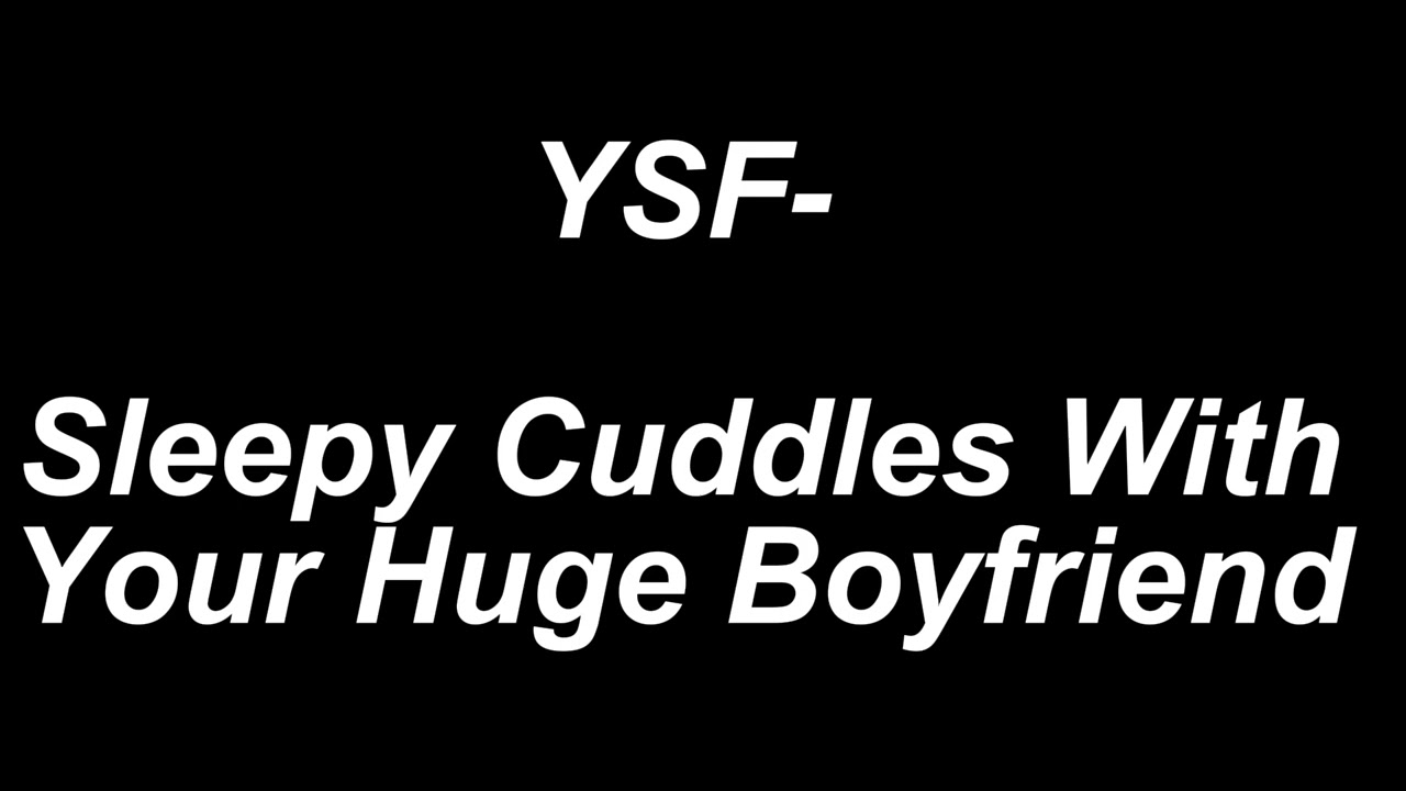 Sleepy cuddles with your huge boyfriend - YSF