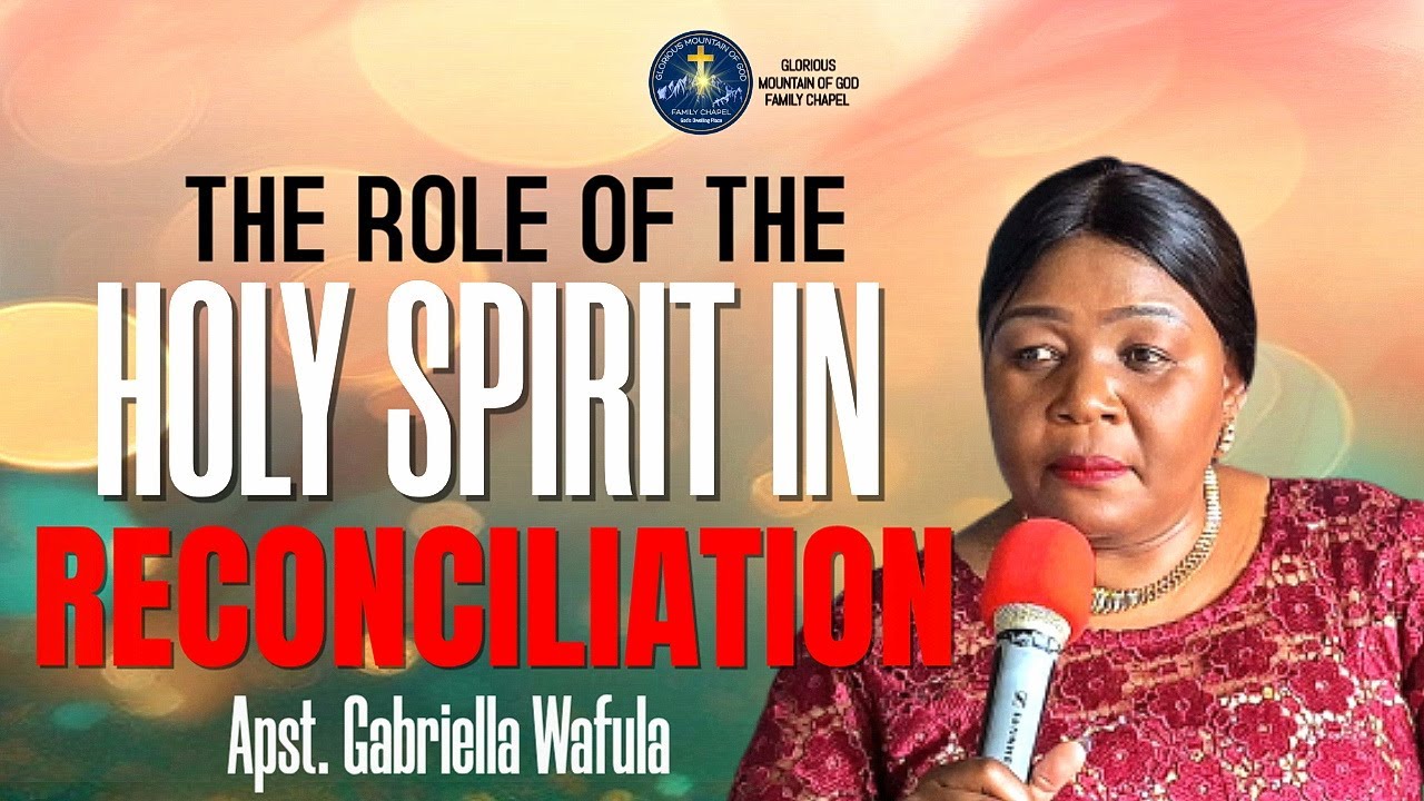 THE ROLE OF THE HOLY SPIRIT IN RECONCILIATION Apst Gabriella Wafula