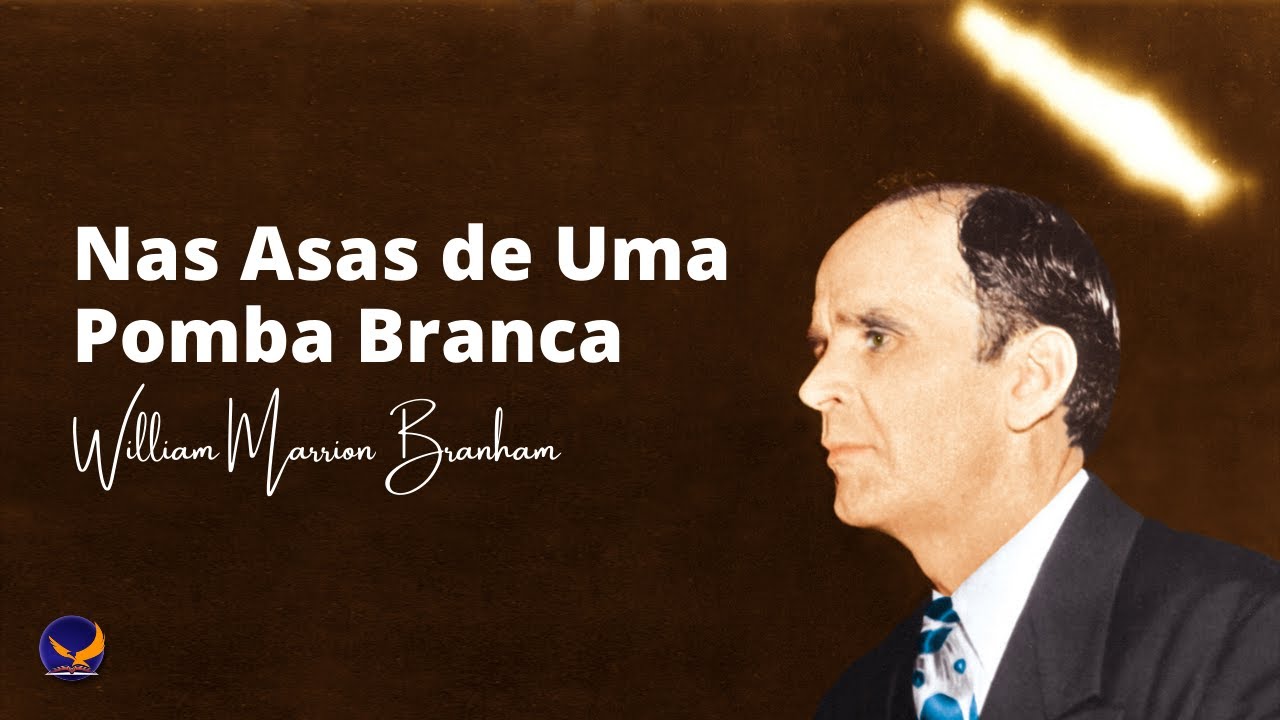Nas Asas de Uma Pomba Branca | Rev. William Marrion Branham