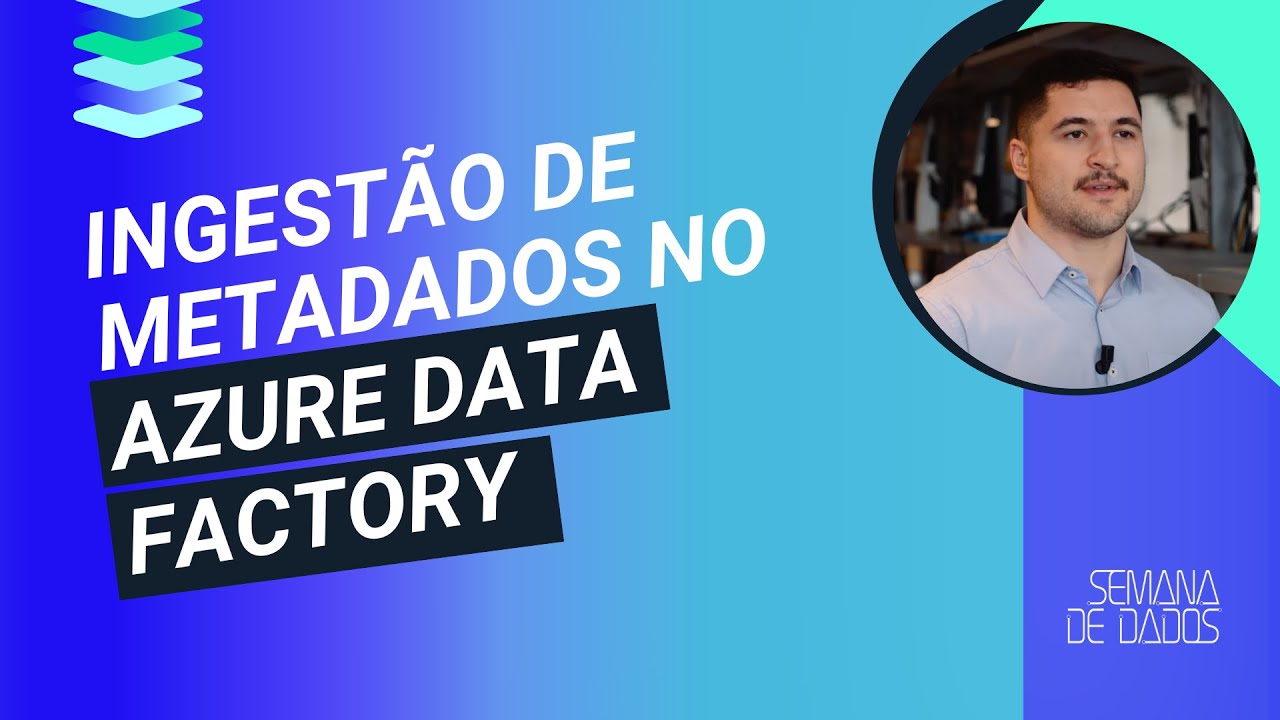 Ingestão de Metadados no Data Factory | Semana de Dados 2025