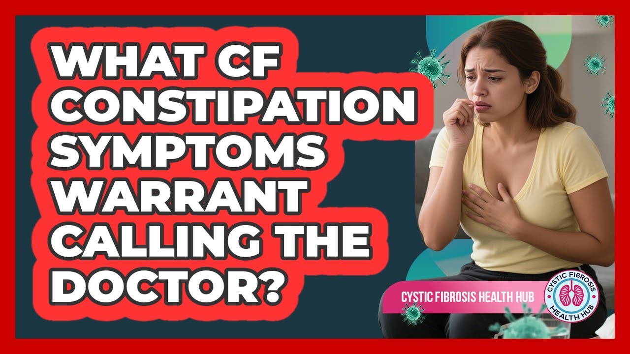 What CF Constipation Symptoms Warrant Calling The Doctor?