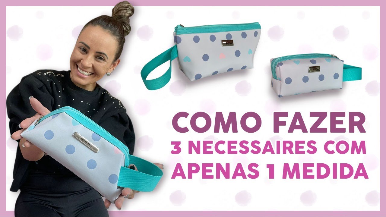 Como fazer 3 Necessaires com apenas uma medida