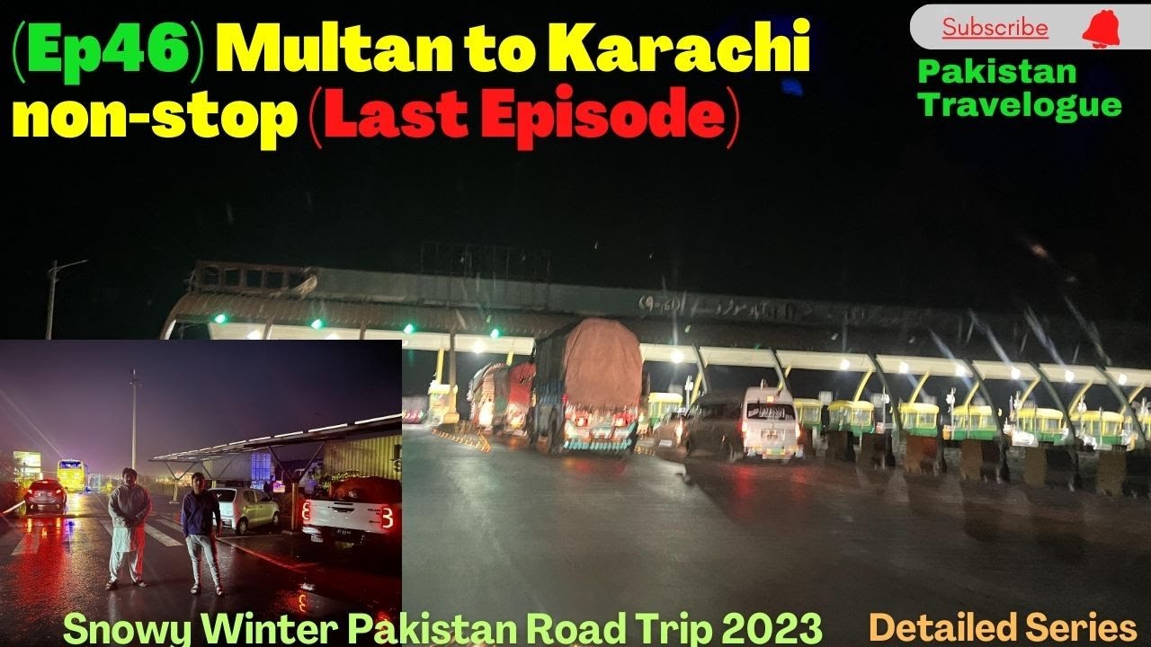 (Ep46) Multan to Karachi non-stop (Last Episode) / Snowy Winter Pakistan Road Trip 2023