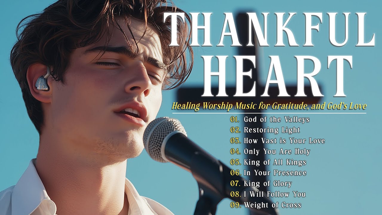 Thankful Heart | Best Healing Worship Music for Rest, Gratitude, and God’s Love
