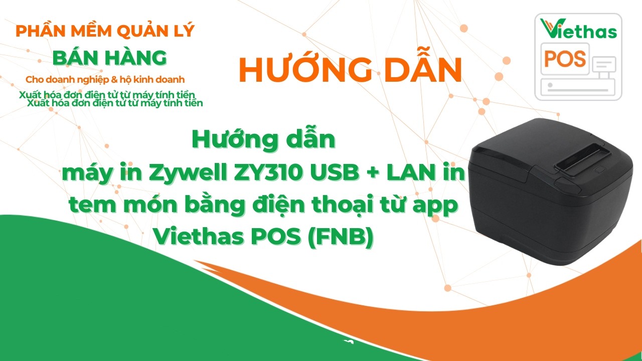 Hướng dẫn máy in Zywell ZY310 USB + LAN in tem món bằng điện thoại từ app Viethas Pos (FNB)