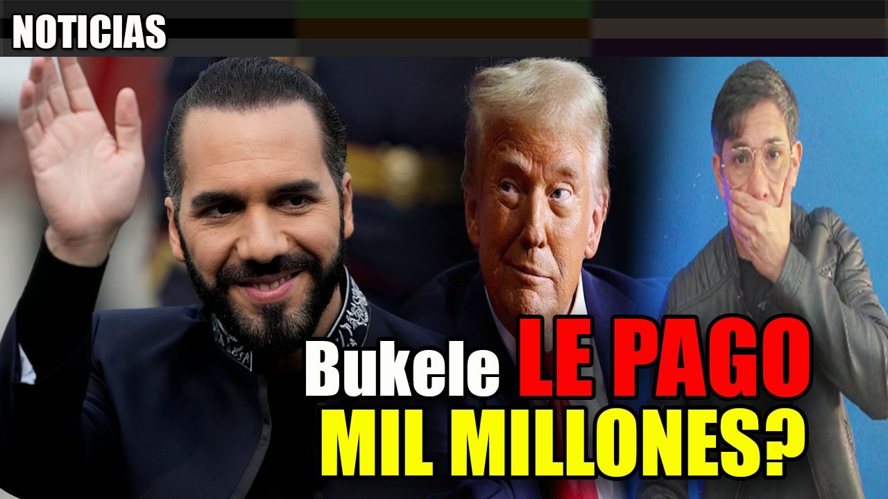 Bukele PAGO MIL MILLONES A Donald Trump ? ESTO se sabe