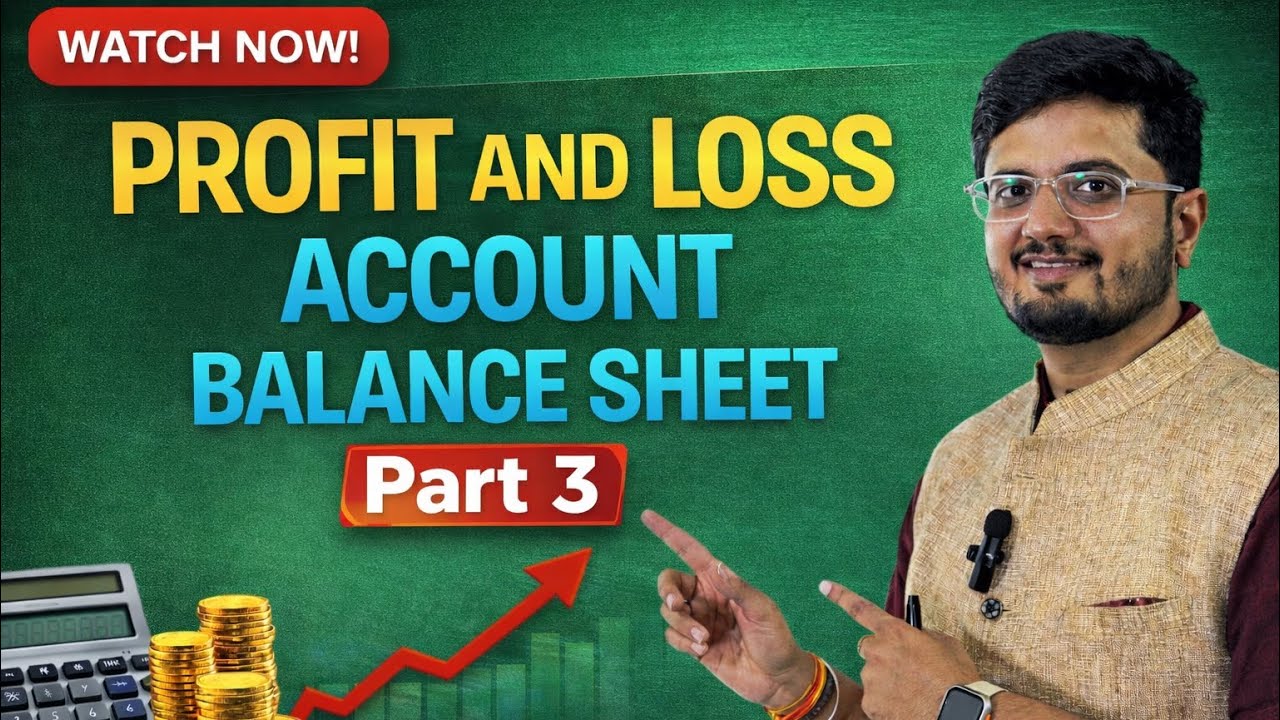 Part 3 Financial Statements of Sole Proprietor | Profit & Loss Account | Balance Sheet | Class 11th