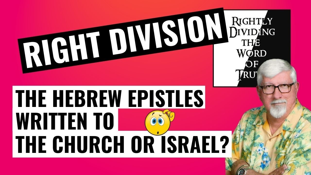 Rightly Dividing the Word of Truth | Hebrews through John - Written to the Church or Israel? EP 5