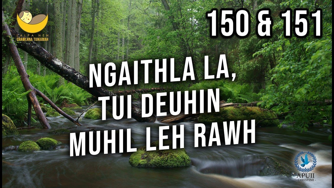 Lalpa Nen Chawlhna Tui Kamah - 150 & 151 | Ngaithla la, tui deuhin muhil leh rawh