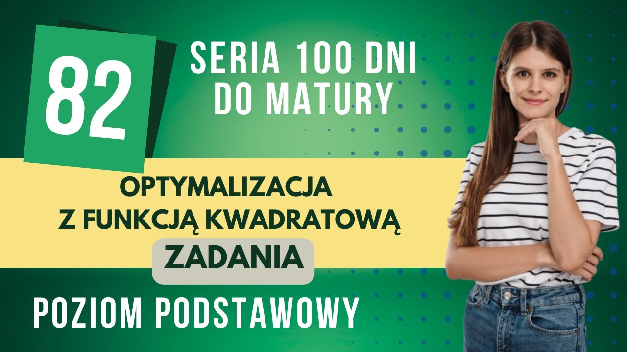Optymalizacja z funkcją kwadratową ZADANIA 📆 82 dni do matury 📆 poziom podstawowy
