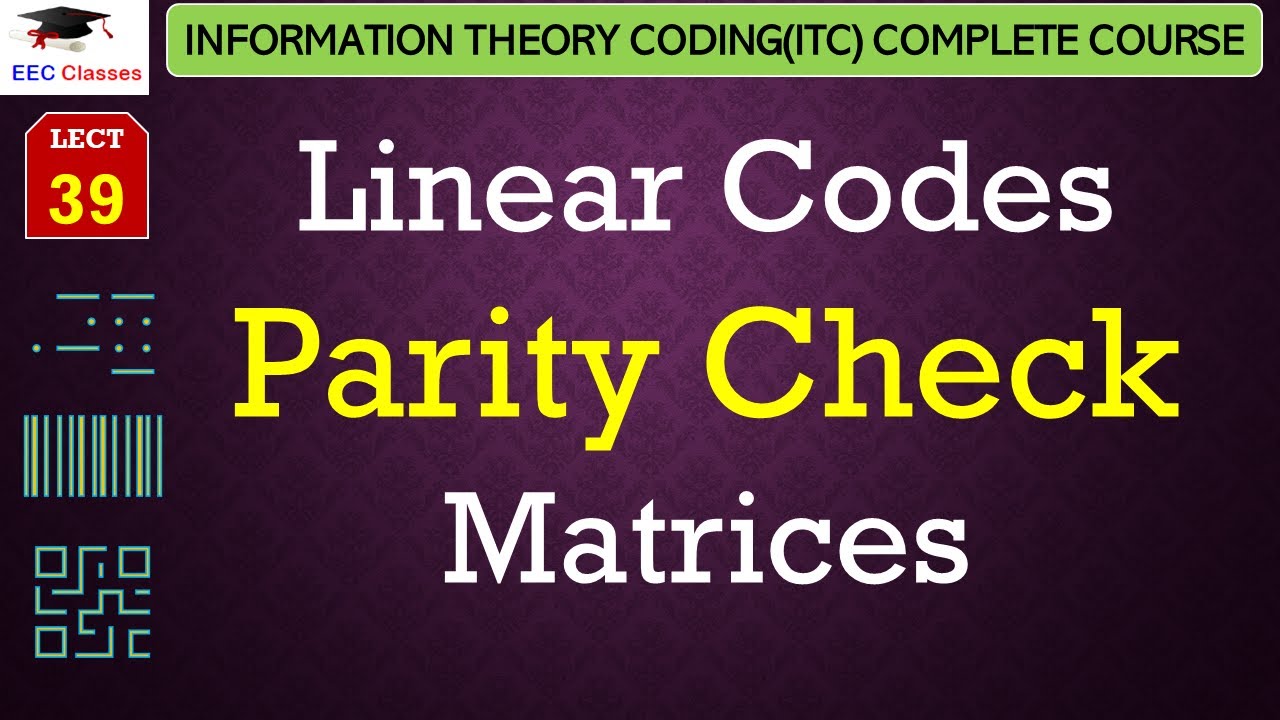 L39: Linear Codes Parity Check Matrices | Information Theory Coding(ITC Course) Lectures