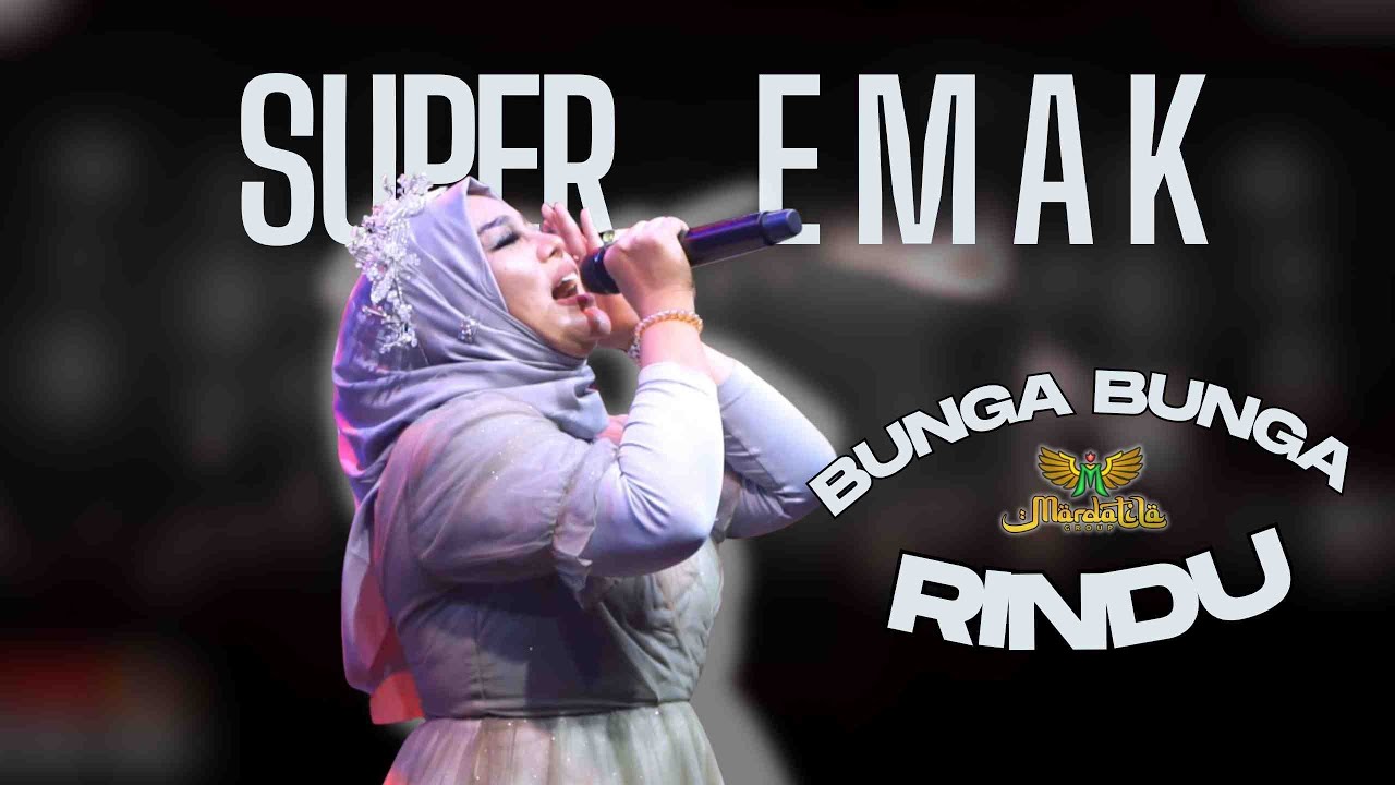 BUNGA BUNGA RINDU - SUPER EMAK |  Mardatila Group