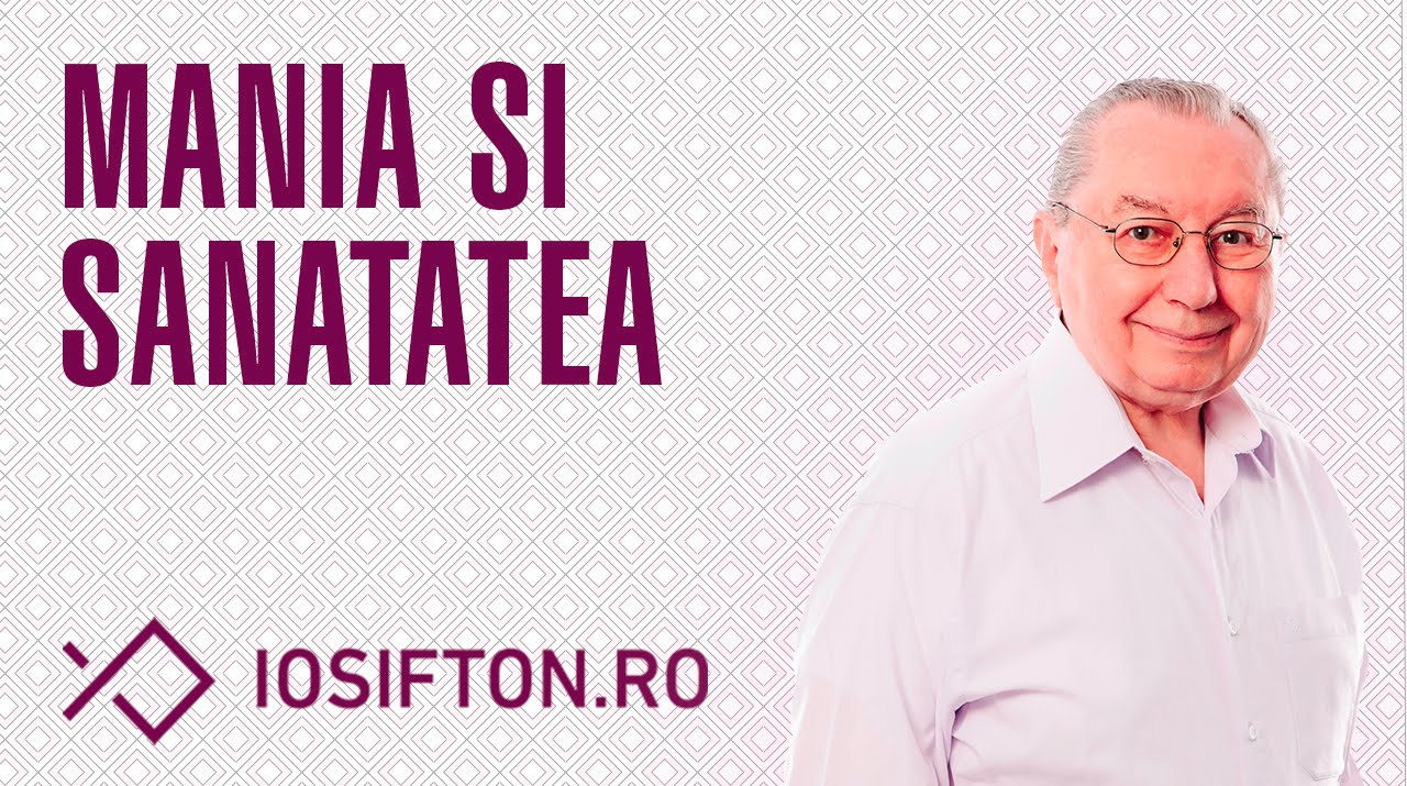 Iosif Ton: Mania si sanatatea (19 Iulie, 2015)