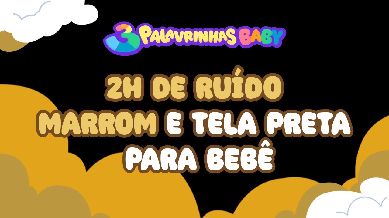 2H de Ruído Marrom e Tela Preta para Bebê | 3 Palavrinhas Baby