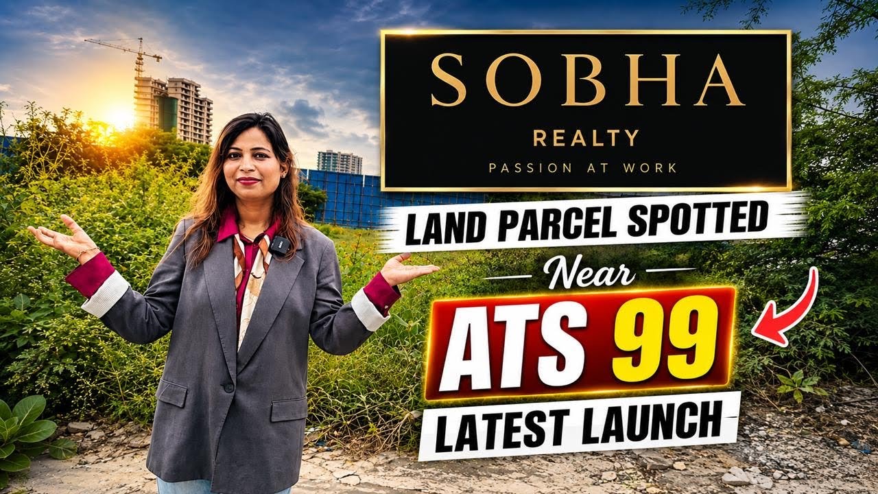 Sobha City New Land Parcel Spotted Near ATS 99 New Launch | ATS 99 Grandstand Vs Indiabulls | 3 BHK
