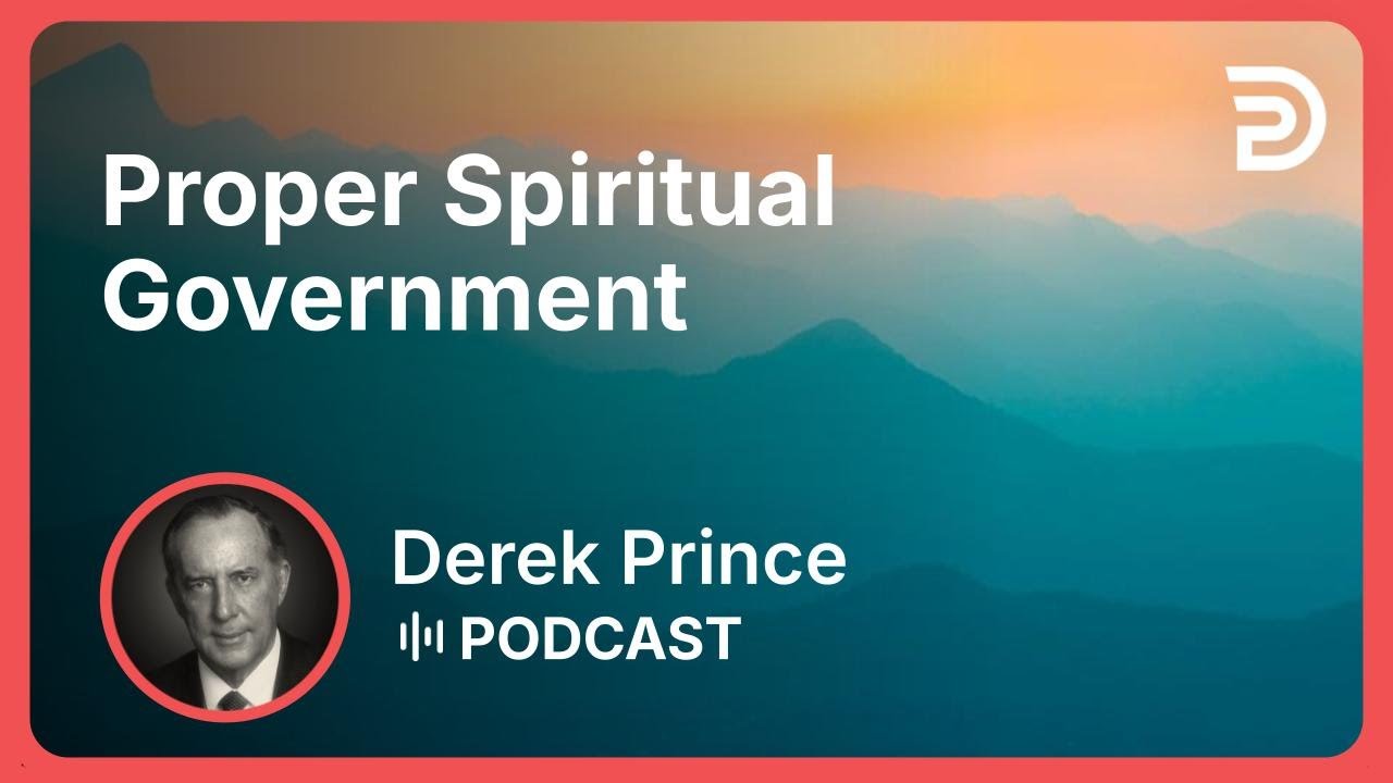 Proper Spiritual Government | Part 9 - Restoration | Derek Prince