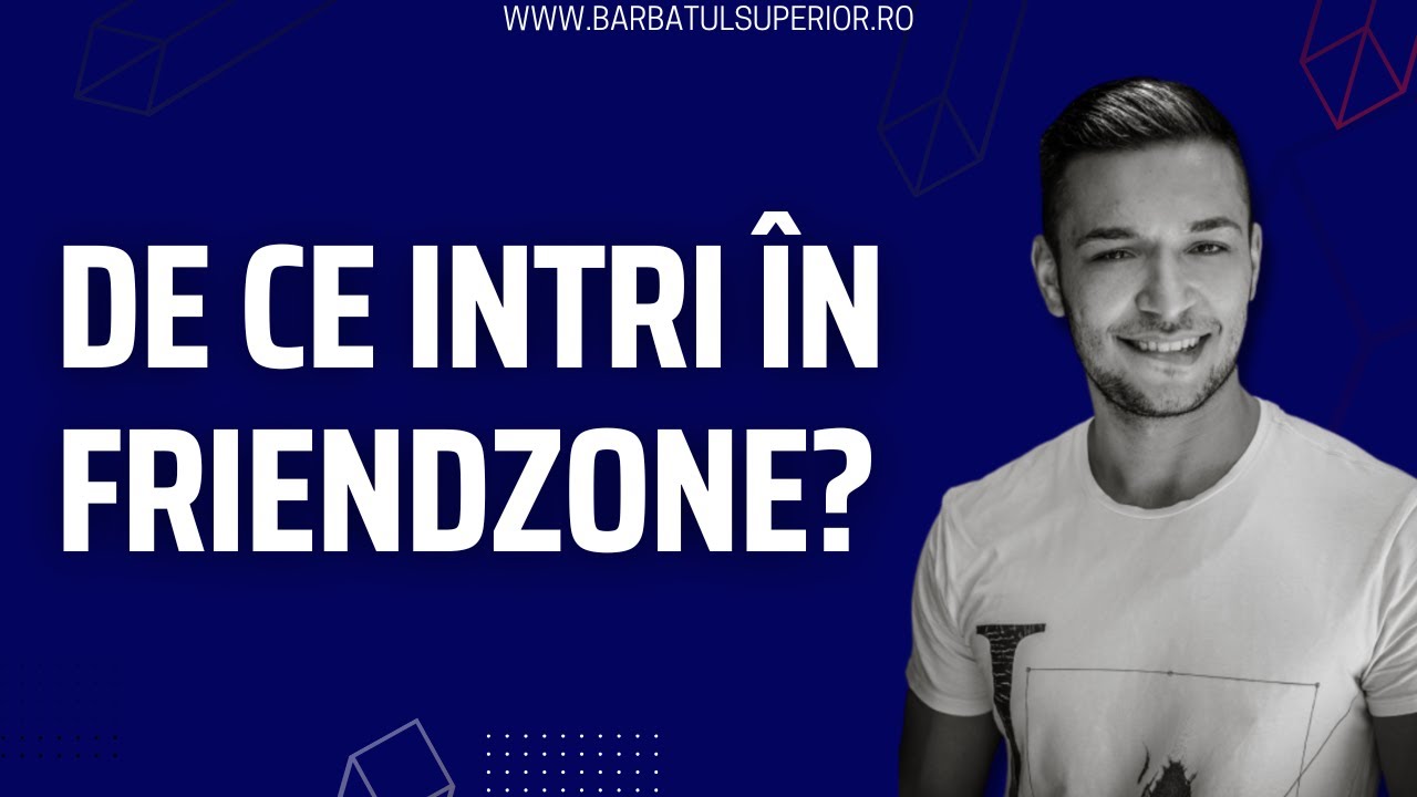 De ce intri &icirc;n FRIENDZONE? | Cum sa iesi din friendzone? | De ce nu mă iubește? | Barbatul Superior