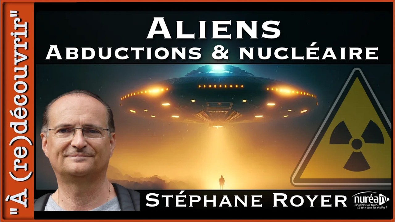 Aliens, Abductions & Nucléaire avec Stéphane Royer | REPLAY