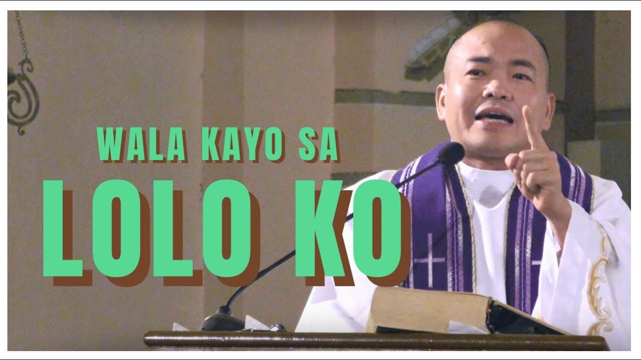 WALA KAYO SA LOLO KO | Homily | Fr. Daks Ramos