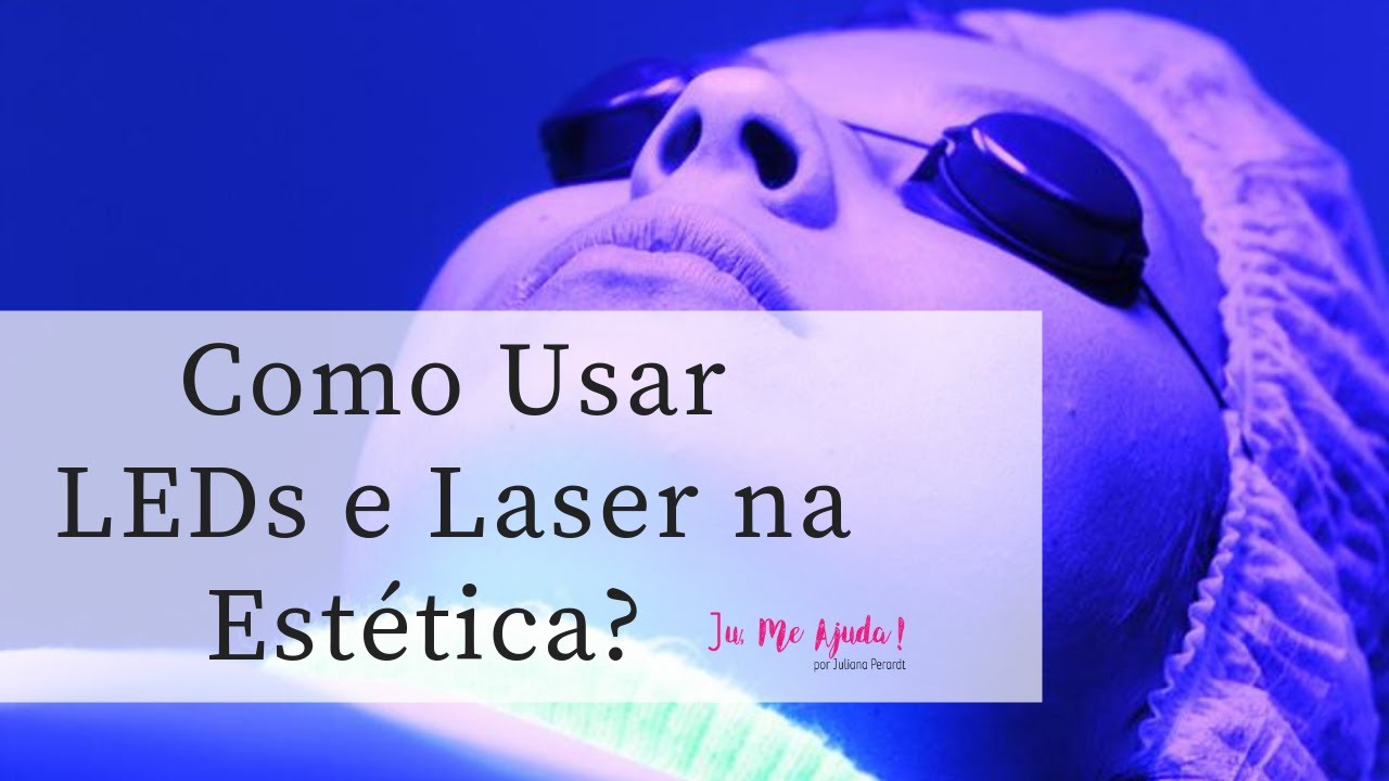 Como Usar LEDs e Laser na Estética?