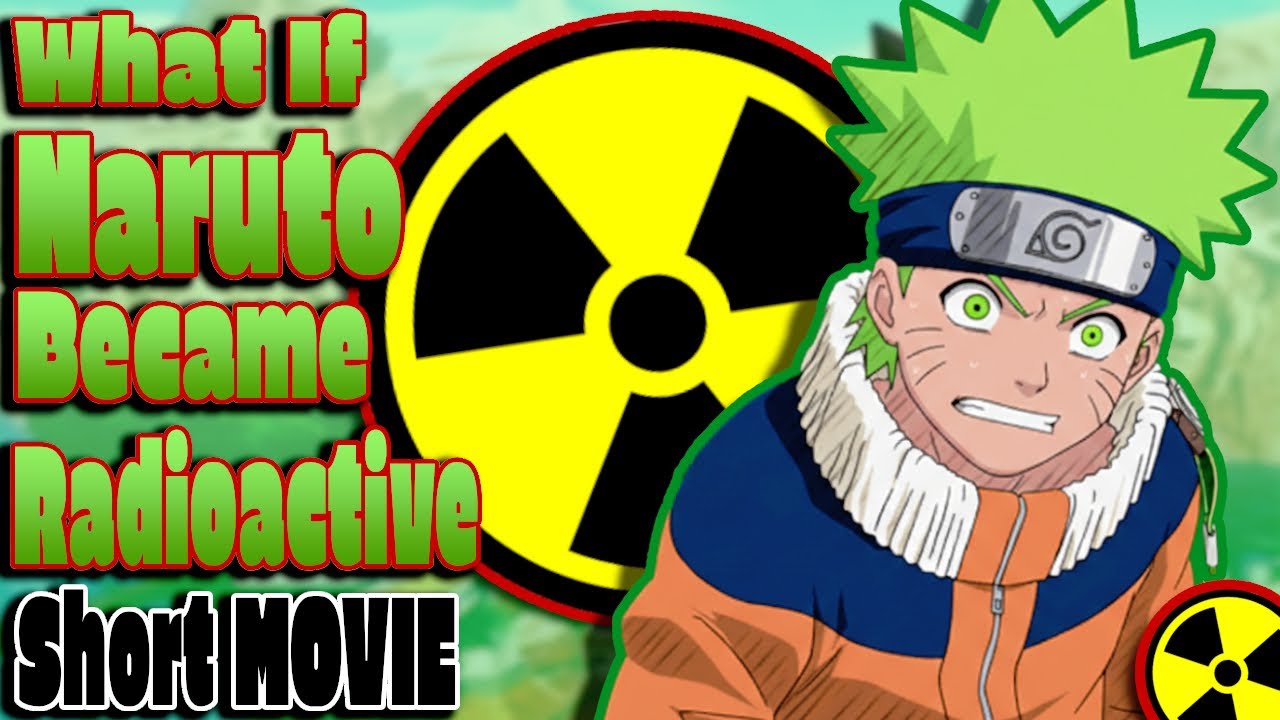 What If Naruto Became Radioactive Short Movie