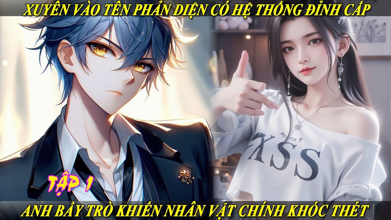 Tập 1 Xuyên Vào Tên Phản Diện Có Hệ Thống Đỉnh Cấp Anh Bầy Trò Khiến Nhân Vật Chính Khóc Thét
