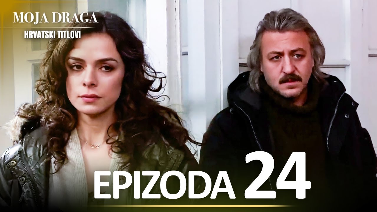 Moja Draga Epizoda 24 - Duga Verzija | Sa Hrvatskim Titlovima | Al Yazmalım