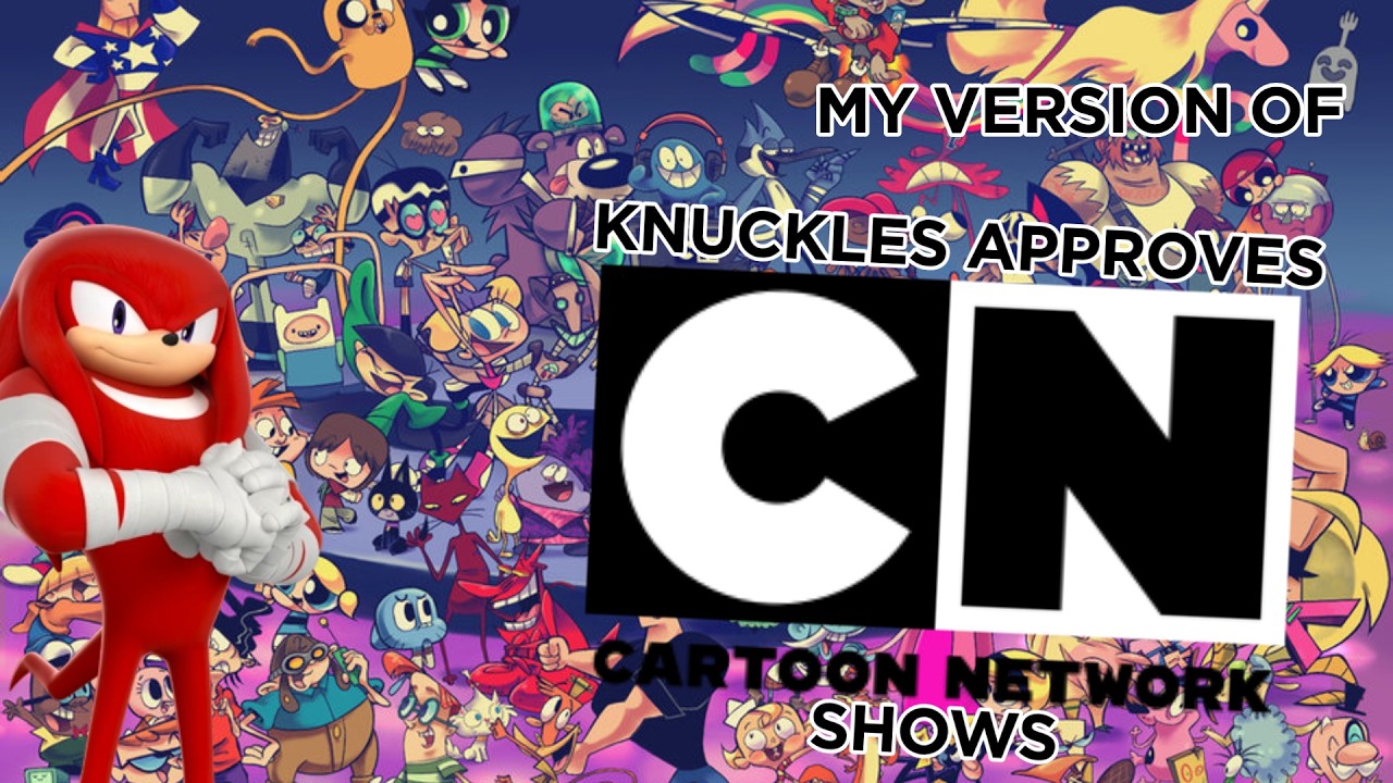 Knuckles Approves Cartoon Network Shows (My Version)
