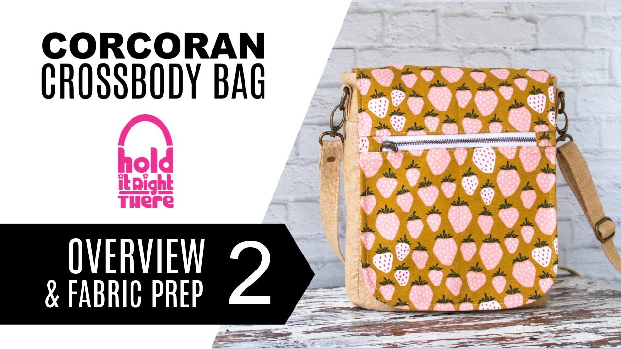 How to sew the Corcoran Crossbody Bag (Tutorial 2 of 7) - Overview & Fabric Prep - Updated Pattern