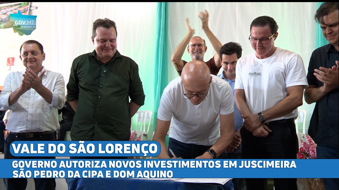 Governo autoriza novos investimentos em São Pedro da Cipa, Juscimeira e Dom Aquino