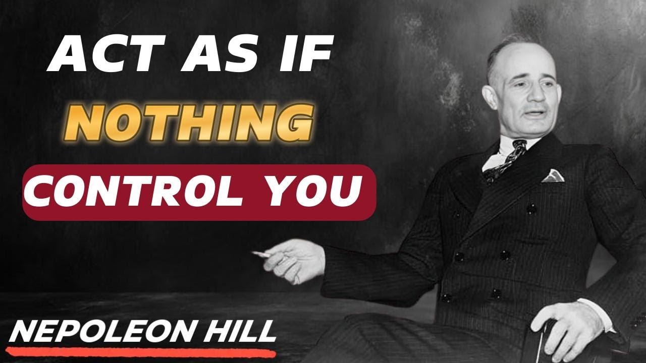 Napoleon Hill - Learn To Act As If NOTHING Can AFFECT YOU