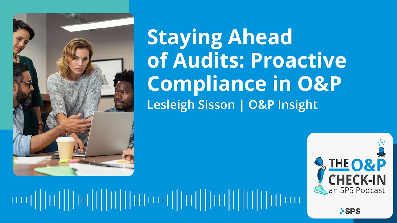 Staying Ahead of Audits: Proactive Compliance in O&P with Lesleigh Sisson, CFo, CFm | O&P Insight