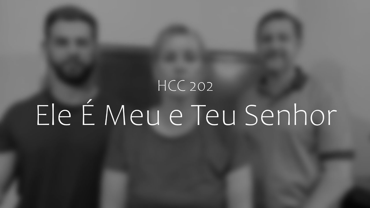 Ele É Meu e Teu Senhor - HCC 202