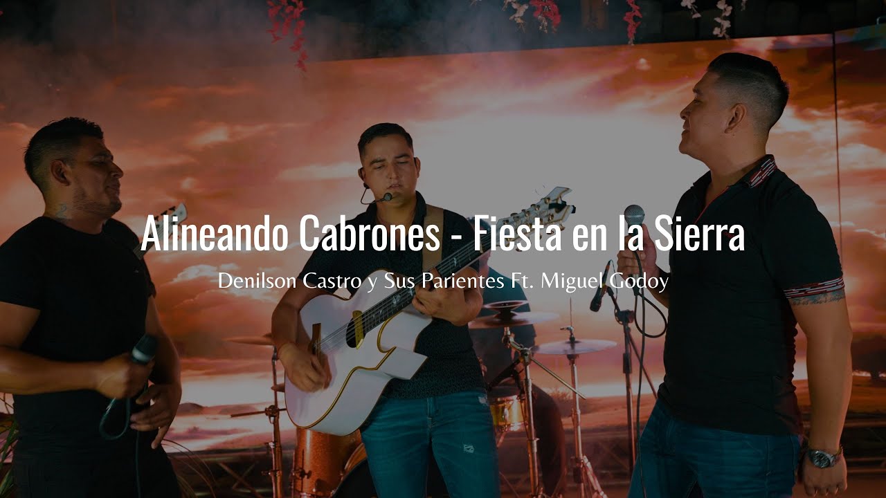 Alineando Cabrones / Fiesta en la Sierra · Denilson Castro Ft. Miguel Godoy (Video Oficial)