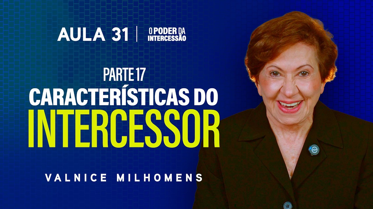 O Poder da Intercessão - Aula 31 | Valnice Milhomens