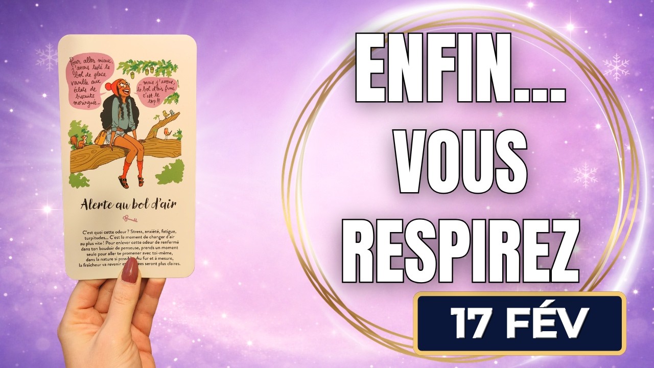 MARDI 17 FÉVRIER 2026 💎 UNE SITUATION SE TERMINE, VOUS RESPPIREZ ENFIN