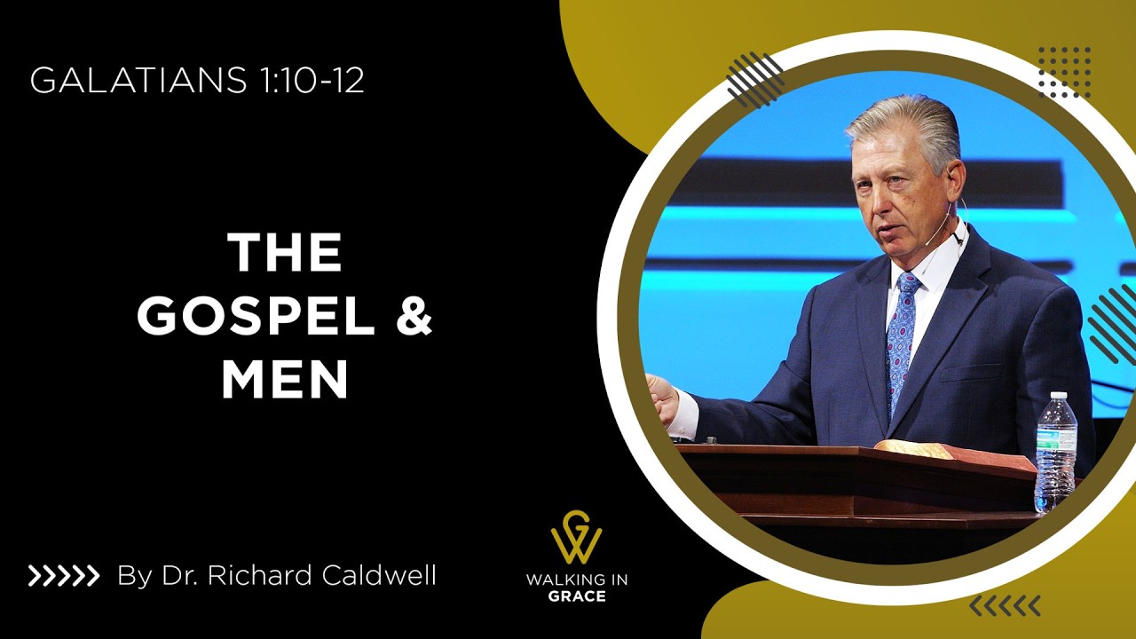 The Gospel & Men | Richard Caldwell | Galatians 1:10-12
