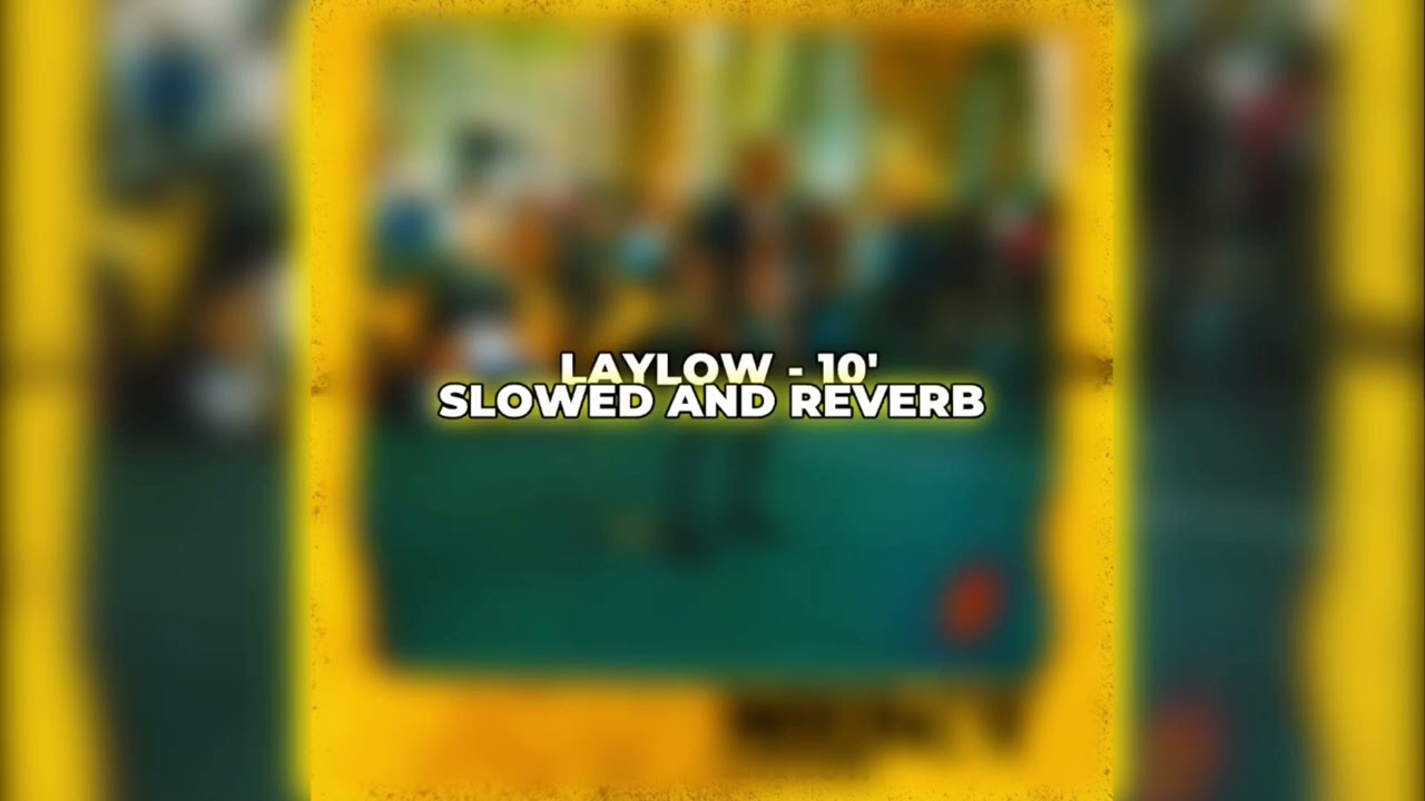 LAYLOW - 10' ( slowed and reverb )