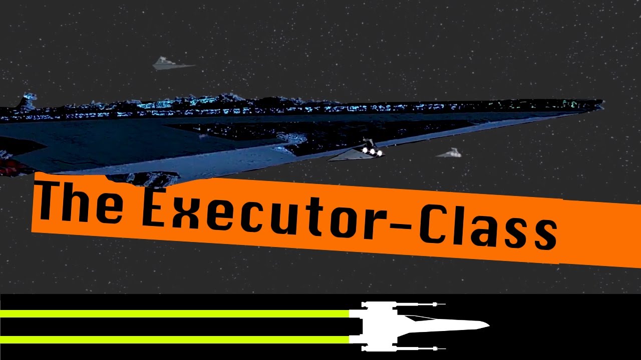 The Executor-Class Star Dreadnoughts(Super Star Destroyers) | Star Wars Canon Lore