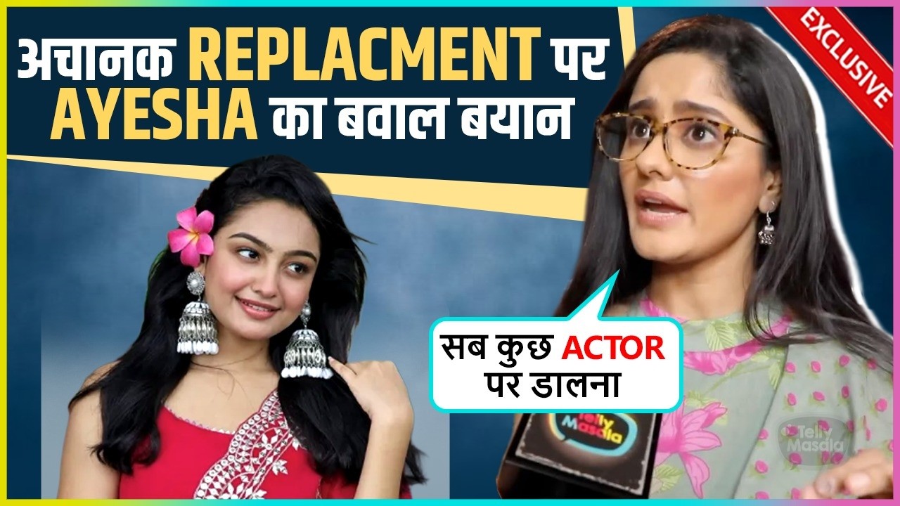 Ayesha Singh's STRONG Reaction to Actors Being REPLACED & TRP Pressure: 