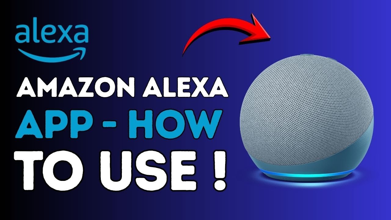 Amazon Alexa App - How to Use ?