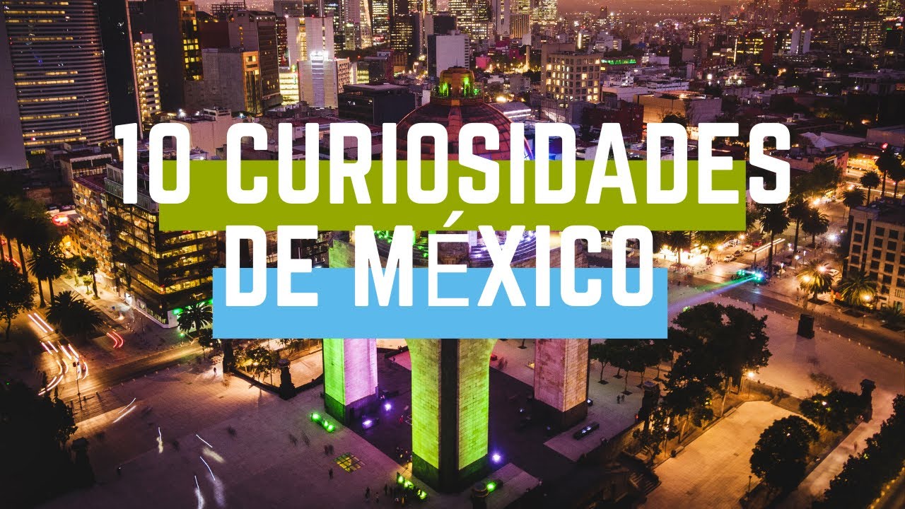 10 Datos curiosos de M&eacute;xico