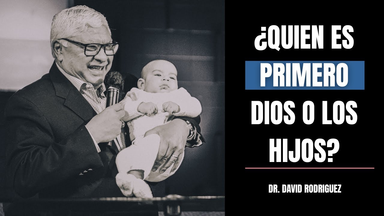 ¿Quien es primero Dios o los hijos? | Dr. David Rodriguez  | Estudio Biblico  | TBB El Redentor