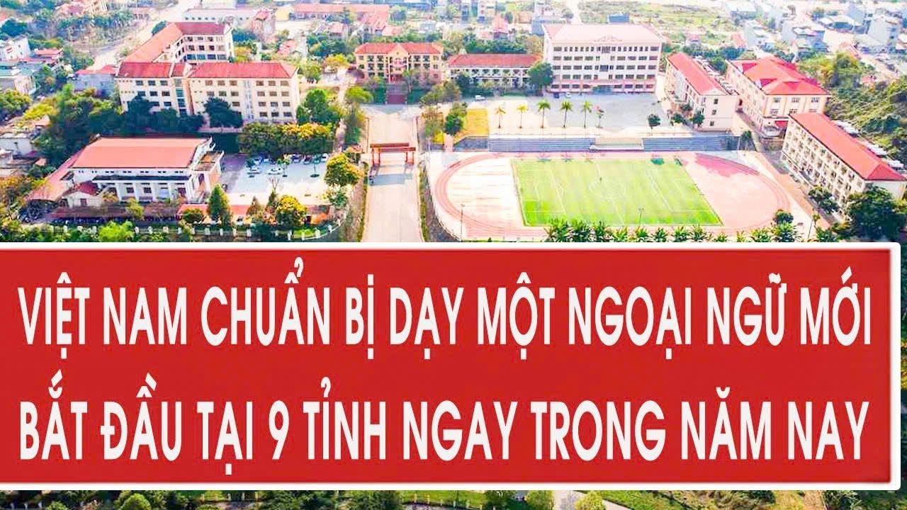 Việt Nam chuẩn bị dạy một ngoại ngữ mới, bắt đầu tại 9 tỉnh ngay trong năm nay