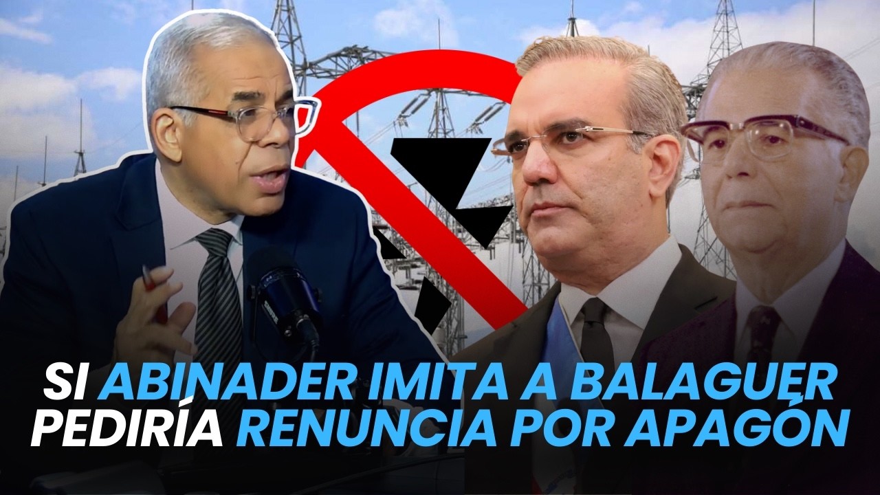 Si Abinader imita a Balaguer pediría renuncia por apagón