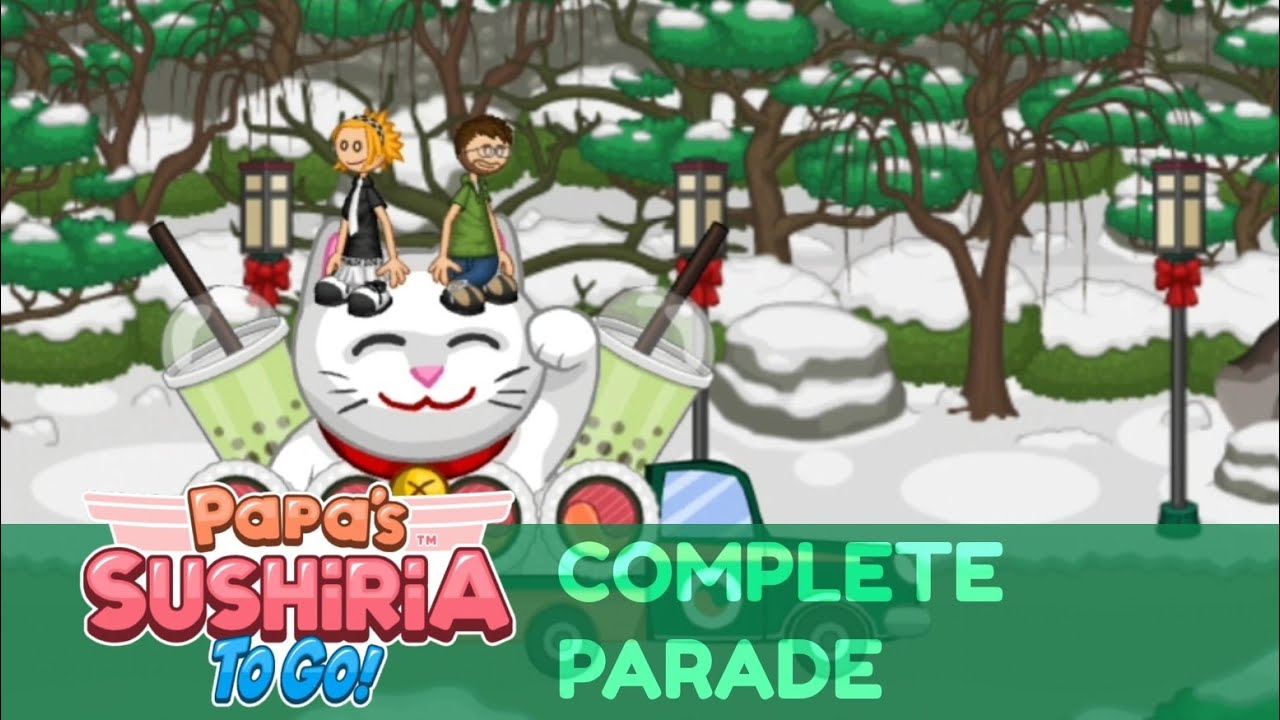 Papa's Sushiria To Go! - Complete Parade