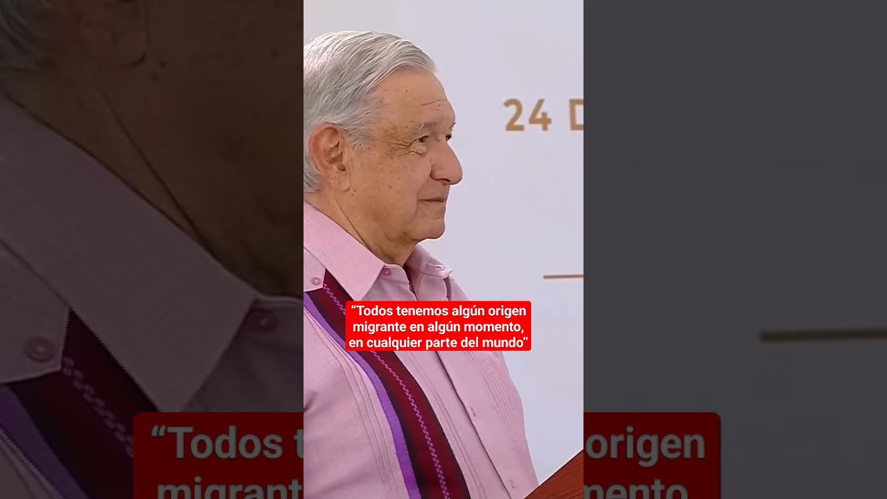 AMLO declara que todos tenemos orígenes migrantes 