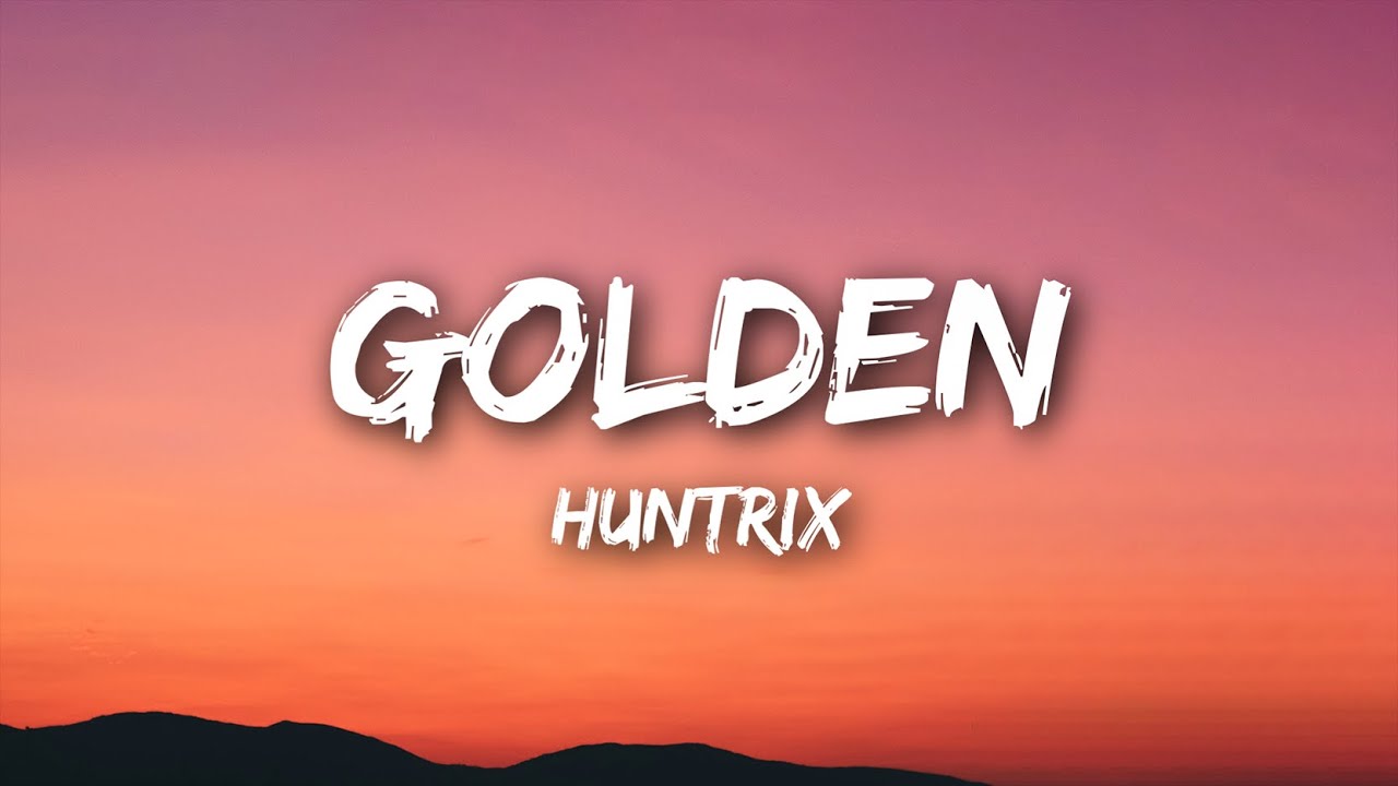 Huntrix - Golden (Lyrics) KPop Demon Hunters