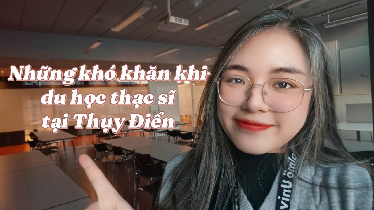 #22 Những khó khăn khi du học thạc sĩ tại Thụy Điển