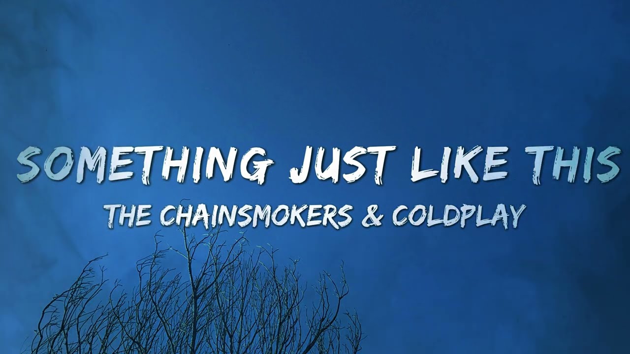 The Chainsmokers & Coldplay - Something Just Like This (Lyrics)